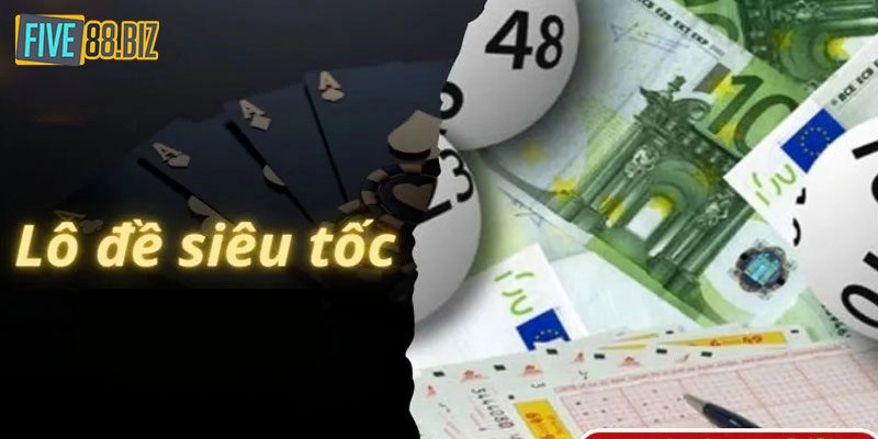 Lô Đề Siêu Tốc Five88 – Cơ Hội Phát Tài Cho Người Chơi